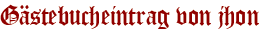 Gästebucheintrag von jhon