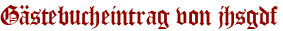 Gästebucheintrag von jhsgdf