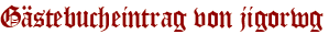 Gästebucheintrag von jigorwg