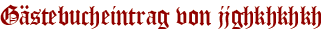 Gästebucheintrag von jjghkhkhkh