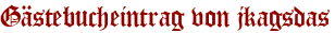 Gästebucheintrag von jkagsdas
