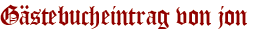 Gästebucheintrag von jon