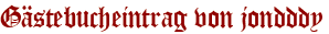 Gästebucheintrag von jondddy