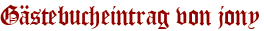 Gästebucheintrag von jony