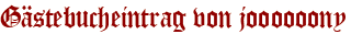 Gästebucheintrag von joooooony