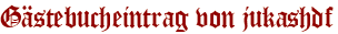 Gästebucheintrag von jukashdf