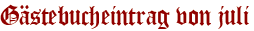 Gästebucheintrag von juli