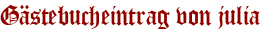 Gästebucheintrag von julia