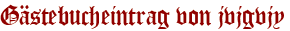 Gästebucheintrag von jvjgvjy