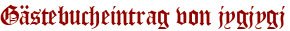 Gästebucheintrag von jygjygj