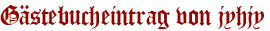 Gästebucheintrag von jyhjy