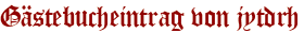 Gästebucheintrag von jytdrh