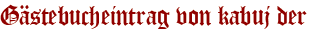 Gästebucheintrag von kabuj der
