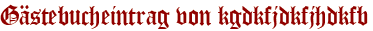 Gästebucheintrag von kgdkfjdkfjhdkfb