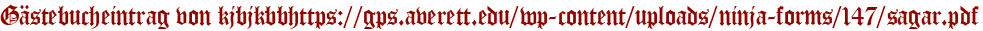 Gästebucheintrag von kjbjkbbhttps://gps.averett.edu/wp-content/uploads/ninja-forms/147/sagar.pdf
