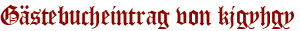 Gästebucheintrag von kjgyhgy