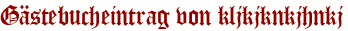 Gästebucheintrag von kljkjknkjhnkj
