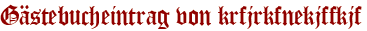 Gästebucheintrag von krfjrkfnekjffkjf