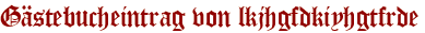 Gästebucheintrag von lkjhgfdkiyhgtfrde