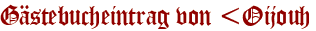 Gästebucheintrag von &amp;lt;Oijouh