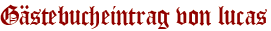 Gästebucheintrag von lucas
