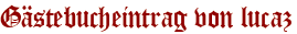 Gästebucheintrag von lucaz