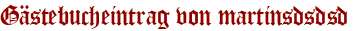 Gästebucheintrag von martinsdsdsd