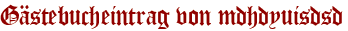 Gästebucheintrag von mdhdyuisdsd