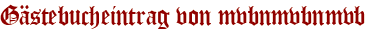 Gästebucheintrag von mvbnmvbnmvb