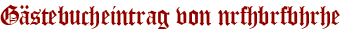 Gästebucheintrag von nrfhbrfbhrhe