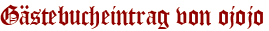 Gästebucheintrag von ojojo
