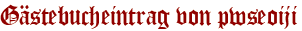 Gästebucheintrag von pwseoiji