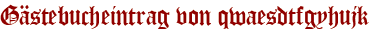 Gästebucheintrag von qwaesdtfgyhujk