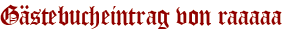 Gästebucheintrag von raaaaa
