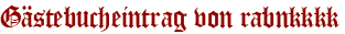 Gästebucheintrag von rabnkkkk