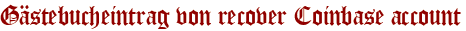 Gästebucheintrag von recover Coinbase account