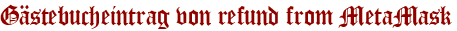 Gästebucheintrag von refund from MetaMask