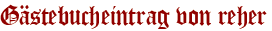 Gästebucheintrag von reher