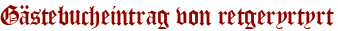 Gästebucheintrag von retgeryrtyrt