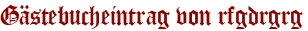 Gästebucheintrag von rfgdrgrg