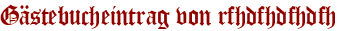 Gästebucheintrag von rfhdfhdfhdfh