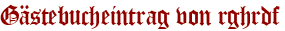 Gästebucheintrag von rghrdf