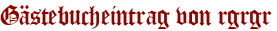Gästebucheintrag von rgrgr