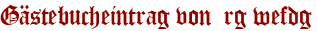 Gästebucheintrag von  rg wefdg