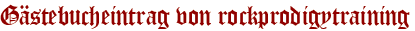 Gästebucheintrag von rockprodigytraining