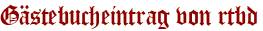 Gästebucheintrag von rtbd