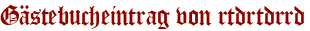 Gästebucheintrag von rtdrtdrrd