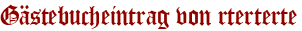 Gästebucheintrag von rterterte