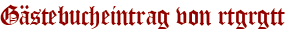 Gästebucheintrag von rtgrgtt