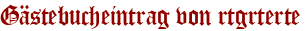 Gästebucheintrag von rtgrterte